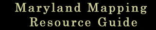 Maryland Mapping Resource Guide